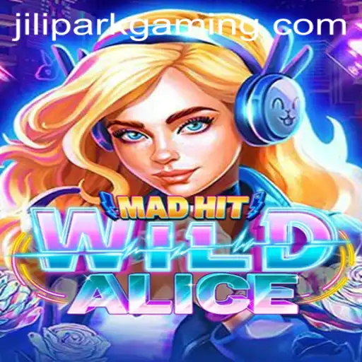 MadHitWildAlice: A Wild Adventure in Jilipark